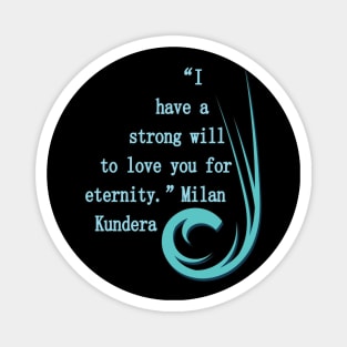 I have a strong will to love you milan kundera by chakibium Magnet